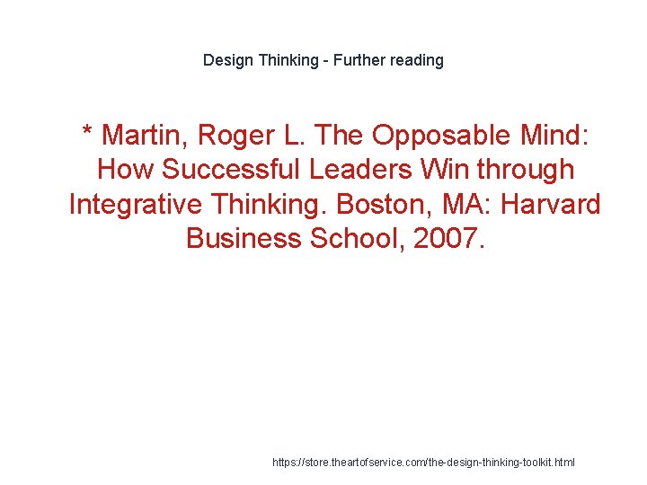 Design Thinking - Further reading 1 * Martin, Roger L. The Opposable Mind: How