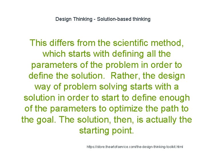 Design Thinking - Solution-based thinking This differs from the scientific method, which starts with