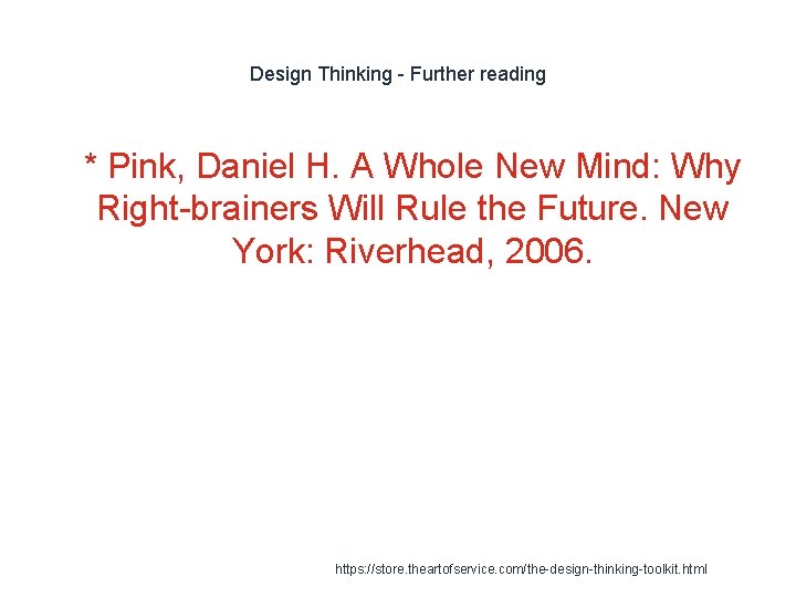 Design Thinking - Further reading 1 * Pink, Daniel H. A Whole New Mind: