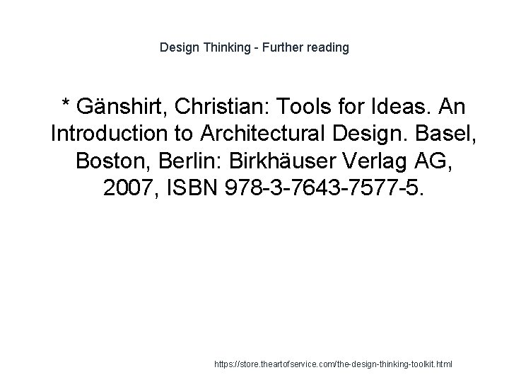 Design Thinking - Further reading 1 * Gänshirt, Christian: Tools for Ideas. An Introduction