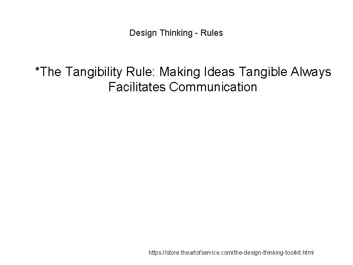 Design Thinking - Rules 1 *The Tangibility Rule: Making Ideas Tangible Always Facilitates Communication