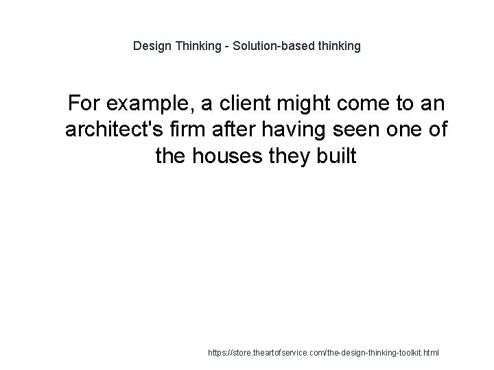 Design Thinking - Solution-based thinking 1 For example, a client might come to an