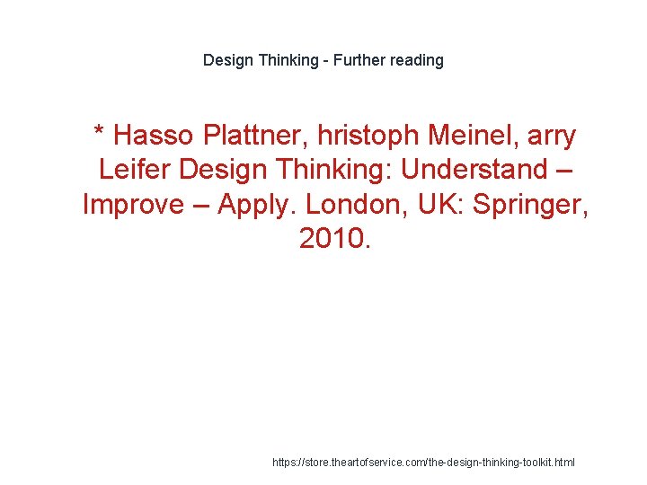 Design Thinking - Further reading 1 * Hasso Plattner, hristoph Meinel, arry Leifer Design