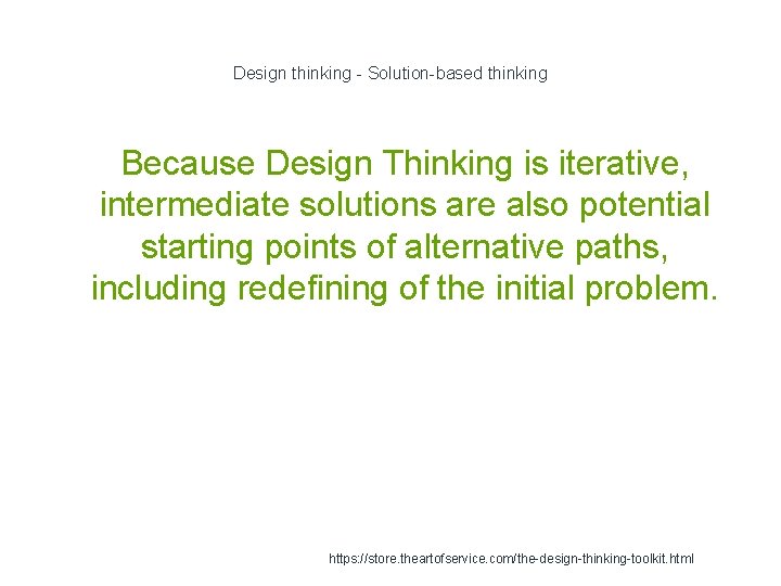Design thinking - Solution-based thinking Because Design Thinking is iterative, intermediate solutions are also
