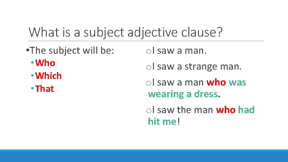 What is a subject adjective clause? • The subject will be: • Who •