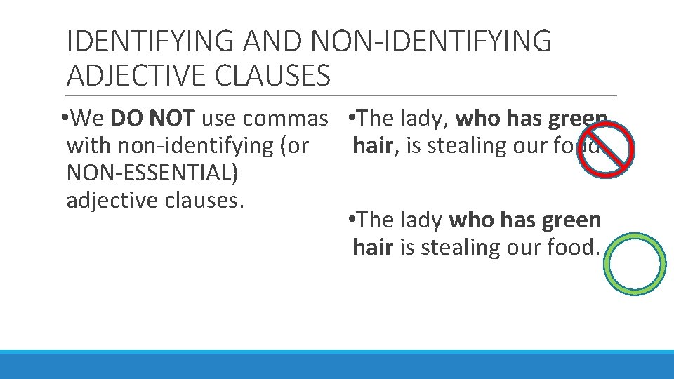 IDENTIFYING AND NON-IDENTIFYING ADJECTIVE CLAUSES • We DO NOT use commas • The lady,