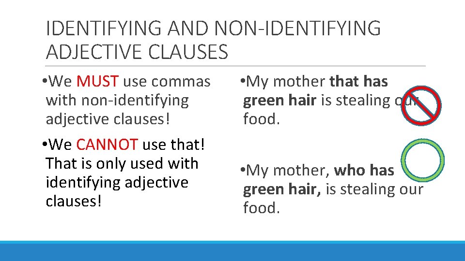 IDENTIFYING AND NON-IDENTIFYING ADJECTIVE CLAUSES • We MUST use commas with non-identifying adjective clauses!