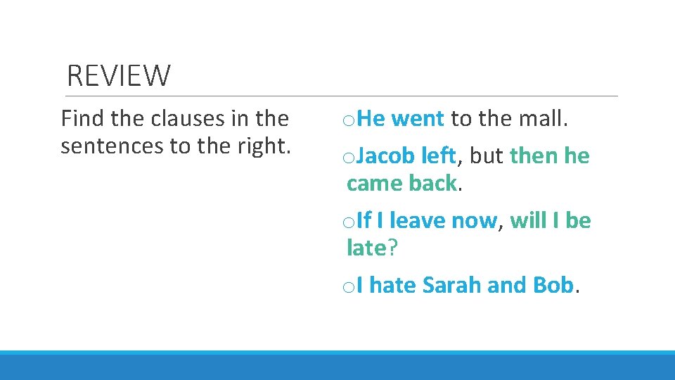 REVIEW Find the clauses in the sentences to the right. o. He went to