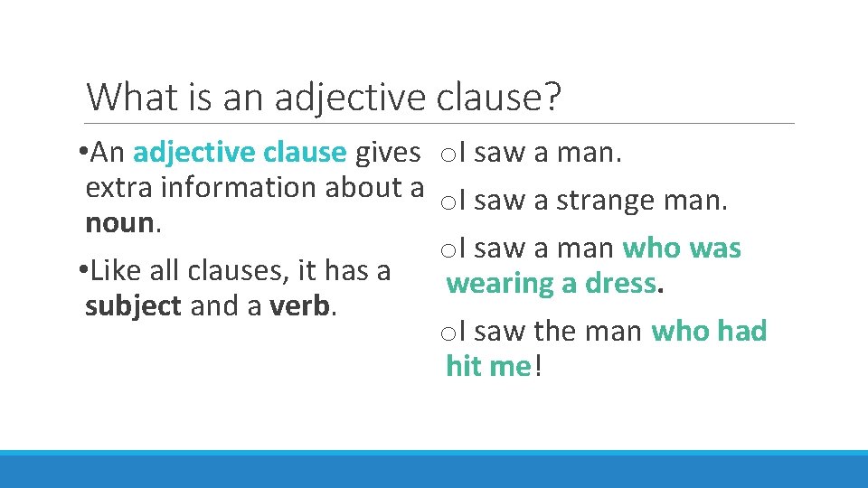 What is an adjective clause? • An adjective clause gives extra information about a