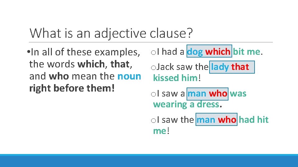 What is an adjective clause? • In all of these examples, o. I had