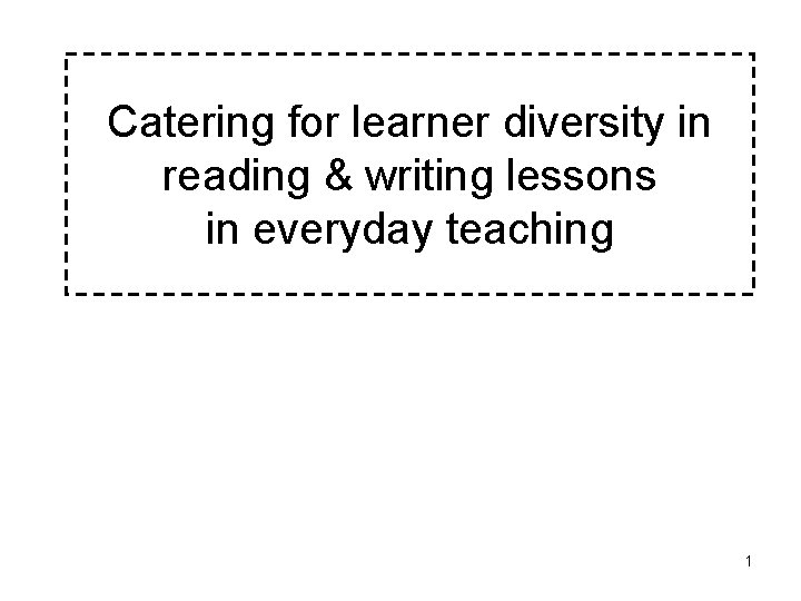 Catering for learner diversity in reading & writing lessons in everyday teaching 1 