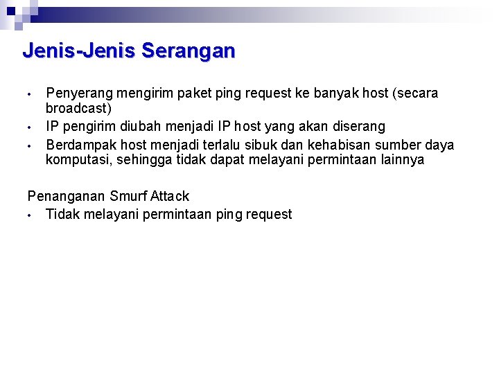 Jenis-Jenis Serangan • • • Penyerang mengirim paket ping request ke banyak host (secara