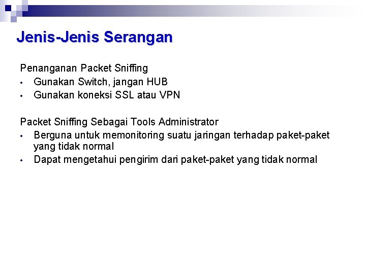 Jenis-Jenis Serangan Penanganan Packet Sniffing • Gunakan Switch, jangan HUB • Gunakan koneksi SSL