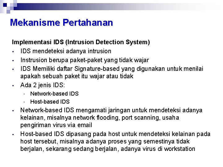 Mekanisme Pertahanan Implementasi IDS (Intrusion Detection System) • IDS mendeteksi adanya intrusion • Instrusion