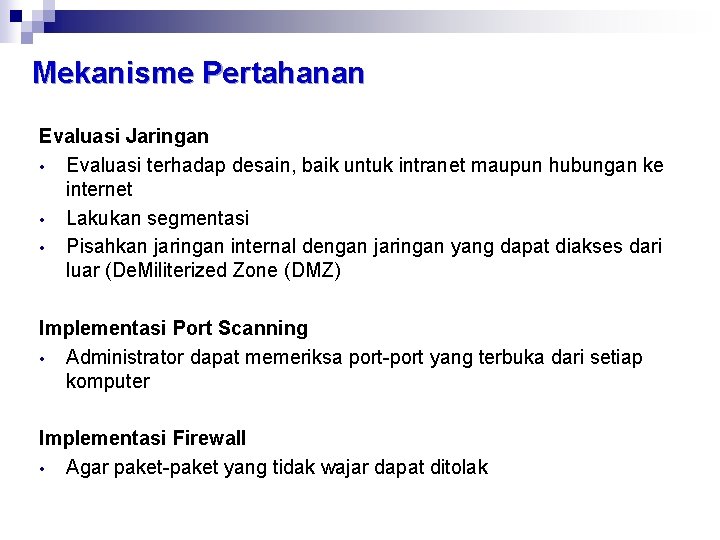 Mekanisme Pertahanan Evaluasi Jaringan • Evaluasi terhadap desain, baik untuk intranet maupun hubungan ke