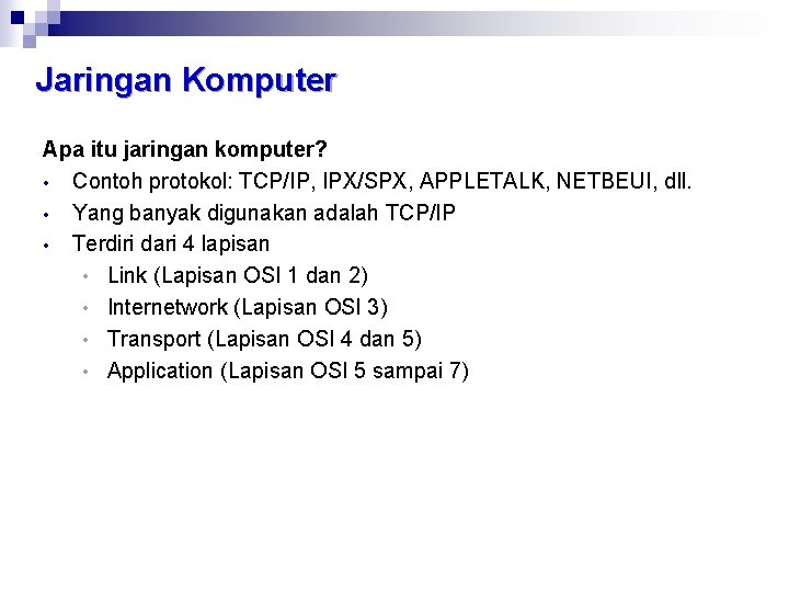 Jaringan Komputer Apa itu jaringan komputer? • Contoh protokol: TCP/IP, IPX/SPX, APPLETALK, NETBEUI, dll.