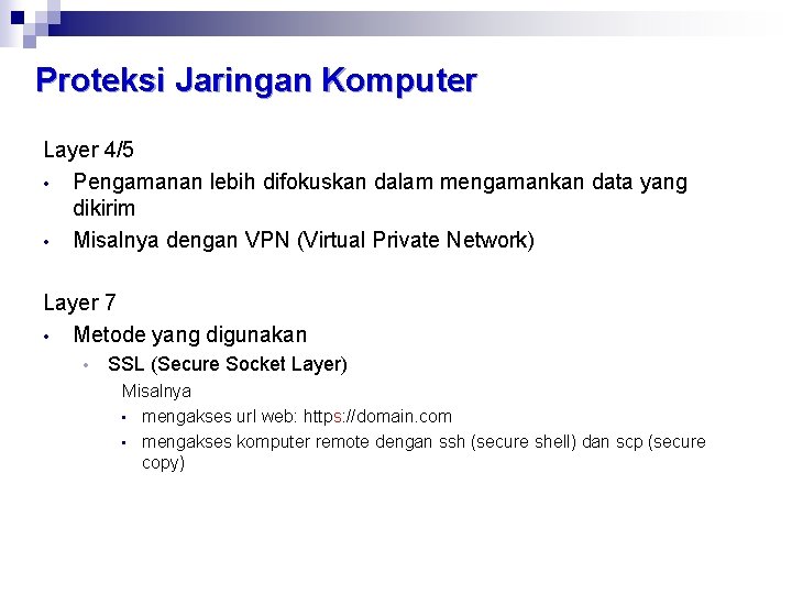 Proteksi Jaringan Komputer Layer 4/5 • Pengamanan lebih difokuskan dalam mengamankan data yang dikirim