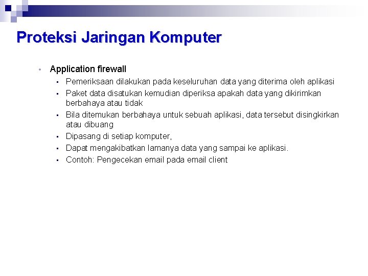 Proteksi Jaringan Komputer • Application firewall • • • Pemeriksaan dilakukan pada keseluruhan data