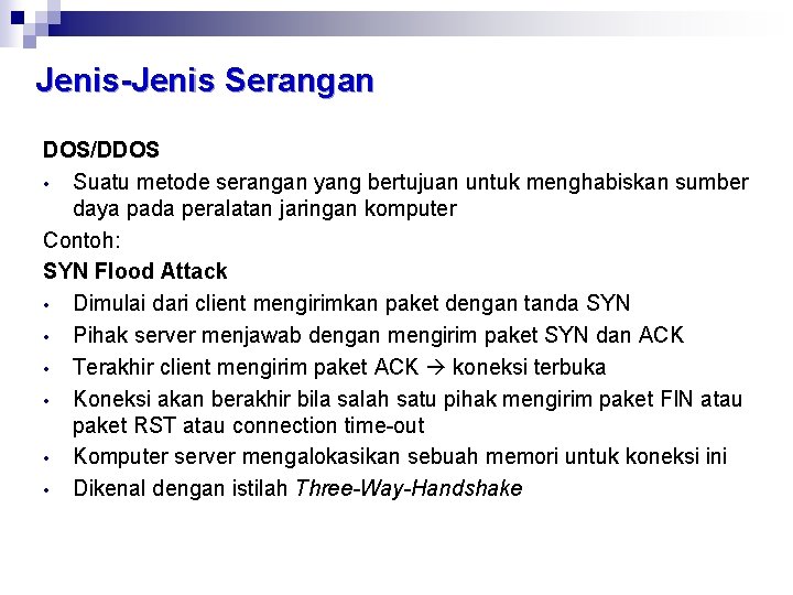 Jenis-Jenis Serangan DOS/DDOS • Suatu metode serangan yang bertujuan untuk menghabiskan sumber daya pada