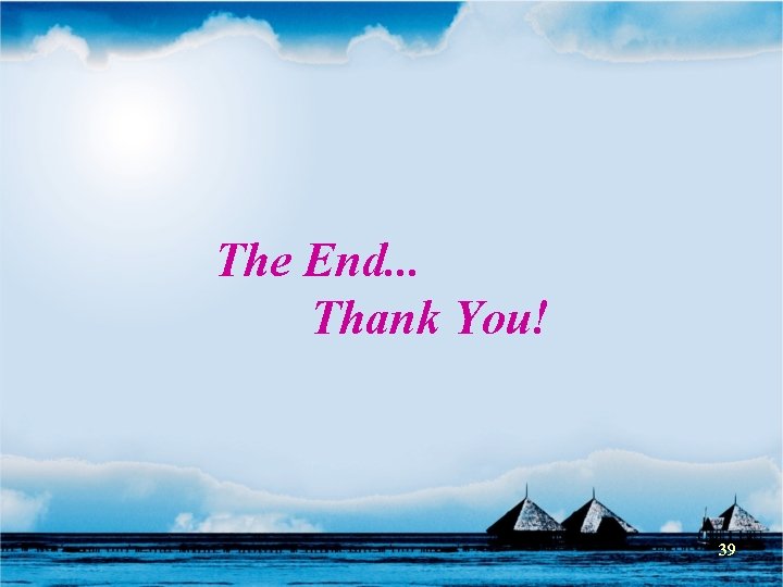 The End. . . Thank You! 39 The End. . . Thank You! 39