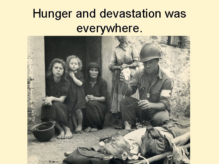 Hunger and devastation was everywhere. 