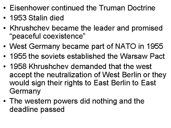 • Eisenhower continued the Truman Doctrine • 1953 Stalin died • Khrushchev became • Eisenhower continued the Truman Doctrine • 1953 Stalin died • Khrushchev became