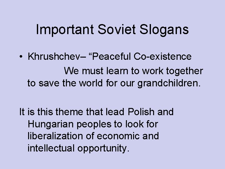 Important Soviet Slogans • Khrushchev– “Peaceful Co-existence We must learn to work together to