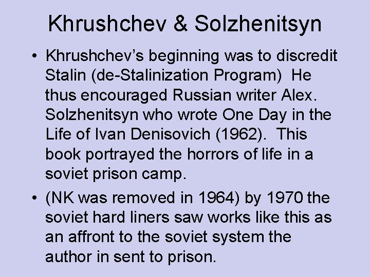 Khrushchev & Solzhenitsyn • Khrushchev’s beginning was to discredit Stalin (de-Stalinization Program) He thus