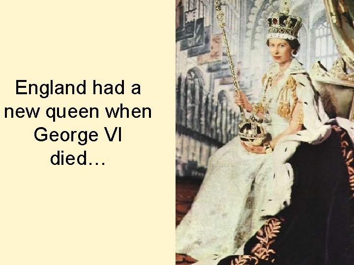 England had a new queen when George VI died… 