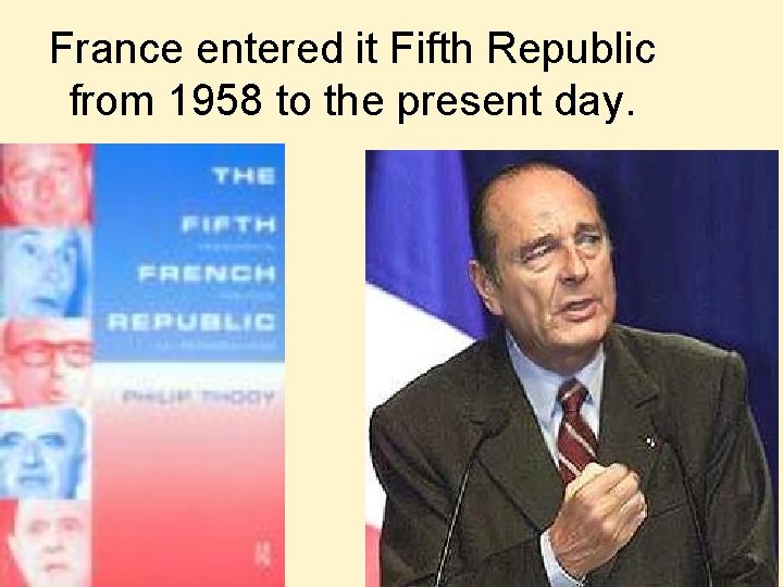 France entered it Fifth Republic from 1958 to the present day. 