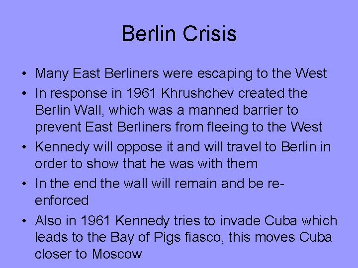 Berlin Crisis • Many East Berliners were escaping to the West • In response