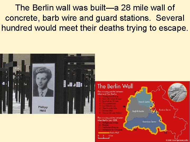 The Berlin wall was built—a 28 mile wall of concrete, barb wire and guard