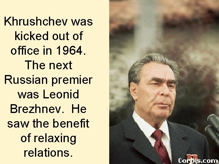 Khrushchev was kicked out of office in 1964. The next Russian premier was Leonid