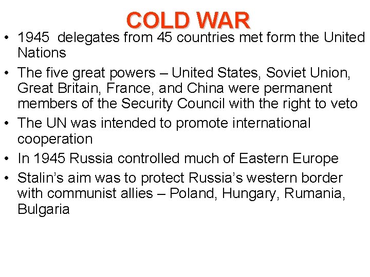 COLD WAR • 1945 delegates from 45 countries met form the United Nations •