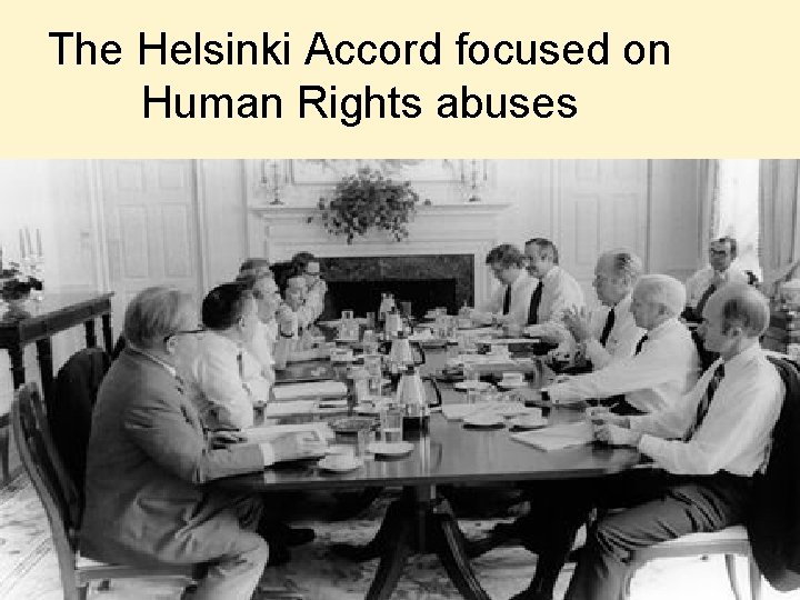 The Helsinki Accord focused on Human Rights abuses 