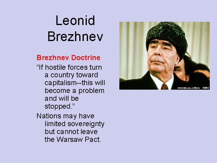 Leonid Brezhnev Doctrine “If hostile forces turn a country toward capitalism--this will become a