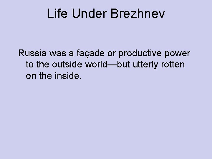 Life Under Brezhnev Russia was a façade or productive power to the outside world—but