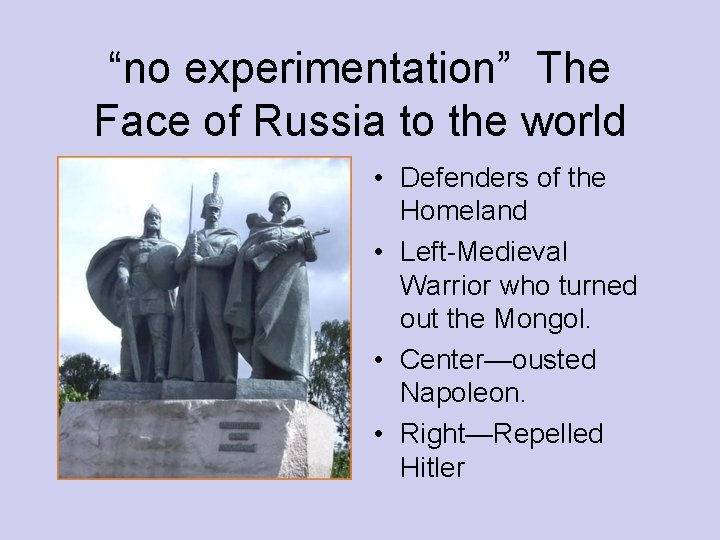 “no experimentation” The Face of Russia to the world • Defenders of the Homeland