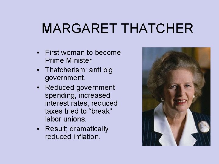MARGARET THATCHER • First woman to become Prime Minister • Thatcherism: anti big government. MARGARET THATCHER • First woman to become Prime Minister • Thatcherism: anti big government.