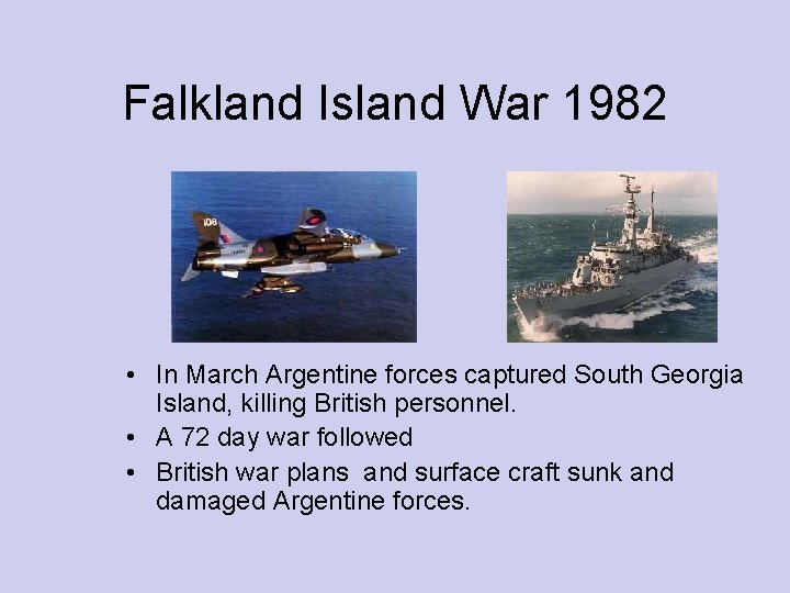Falkland Island War 1982 • In March Argentine forces captured South Georgia Island, killing Falkland Island War 1982 • In March Argentine forces captured South Georgia Island, killing