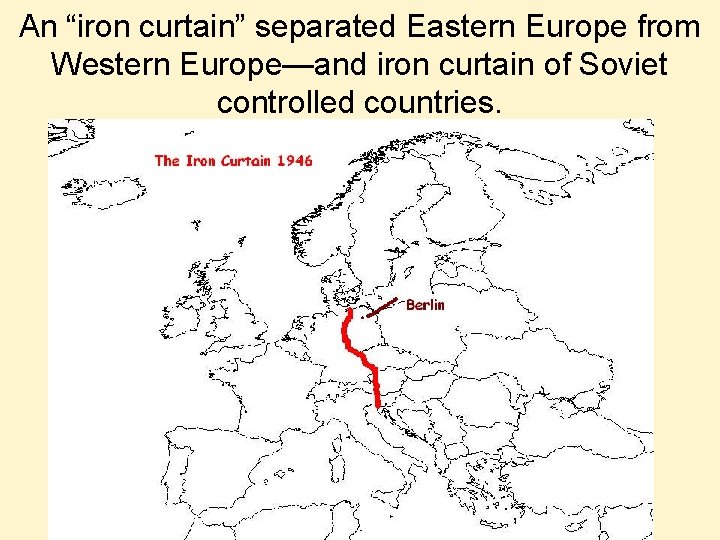 An “iron curtain” separated Eastern Europe from Western Europe—and iron curtain of Soviet controlled