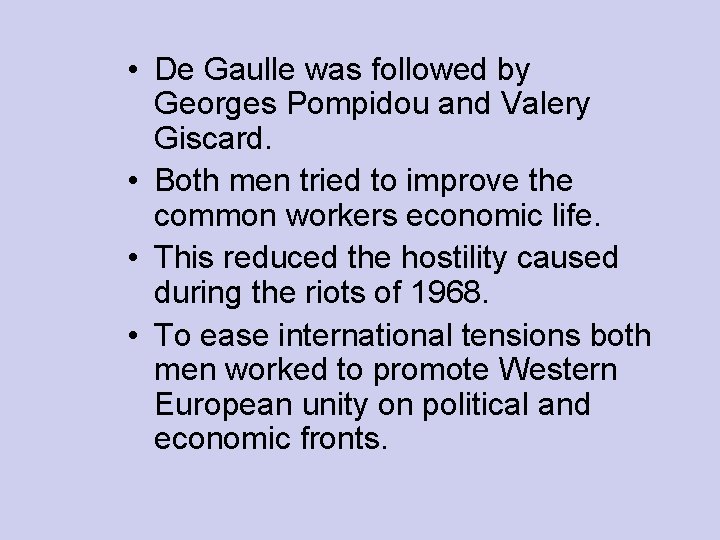  • De Gaulle was followed by Georges Pompidou and Valery Giscard. • Both