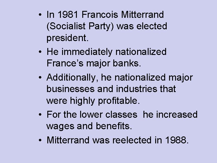  • In 1981 Francois Mitterrand (Socialist Party) was elected president. • He immediately