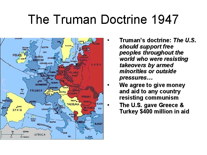 The Truman Doctrine 1947 • • • Truman’s doctrine: The U. S. should support