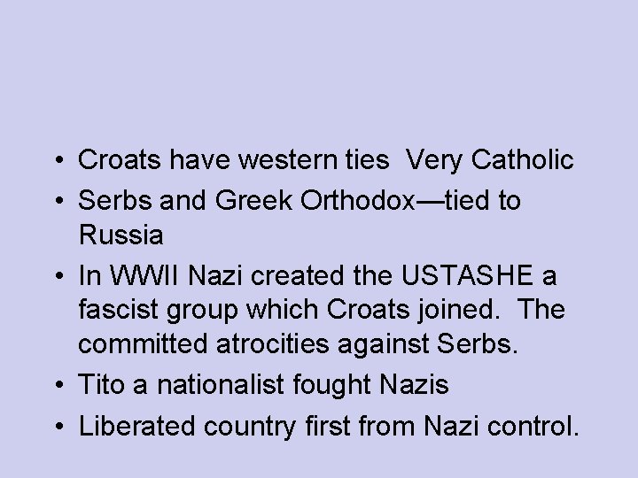  • Croats have western ties Very Catholic • Serbs and Greek Orthodox—tied to