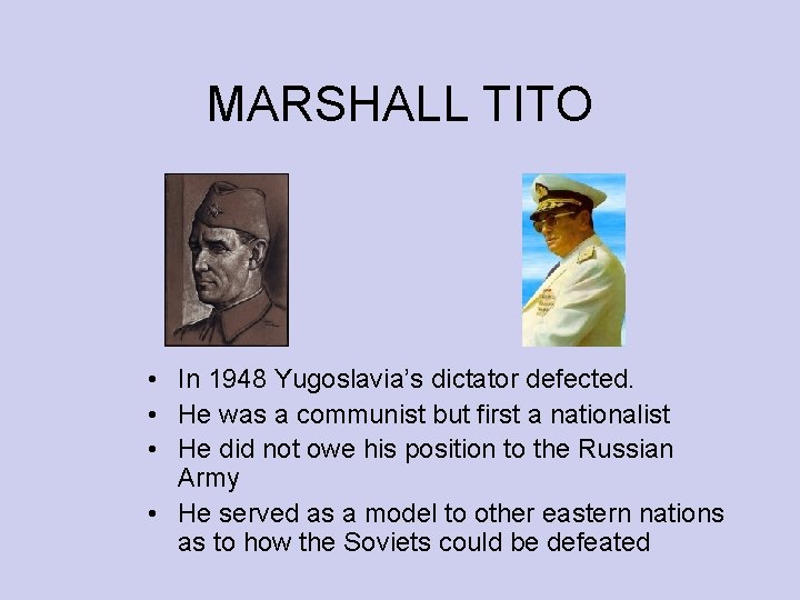 MARSHALL TITO • In 1948 Yugoslavia’s dictator defected. • He was a communist but MARSHALL TITO • In 1948 Yugoslavia’s dictator defected. • He was a communist but