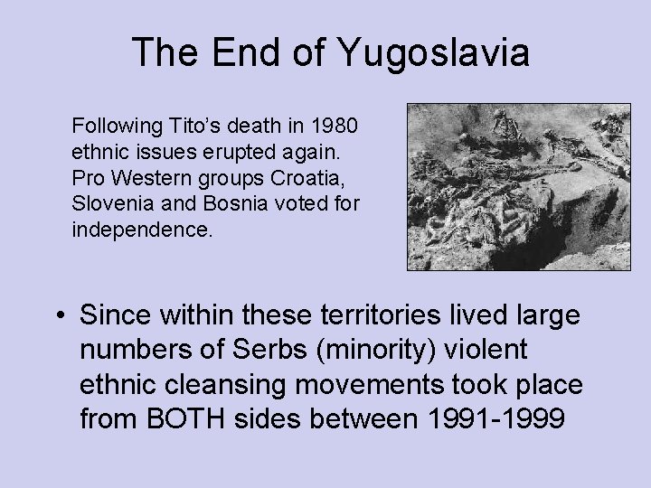 The End of Yugoslavia Following Tito’s death in 1980 ethnic issues erupted again. Pro