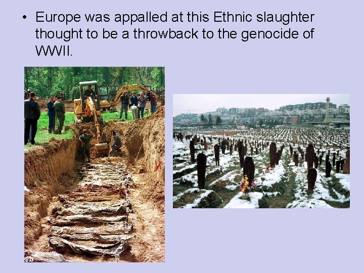• Europe was appalled at this Ethnic slaughter thought to be a throwback • Europe was appalled at this Ethnic slaughter thought to be a throwback