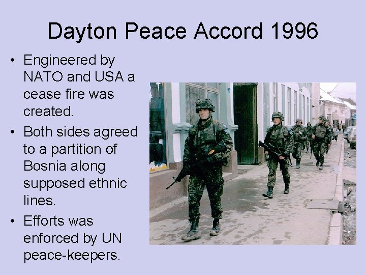 Dayton Peace Accord 1996 • Engineered by NATO and USA a cease fire was
