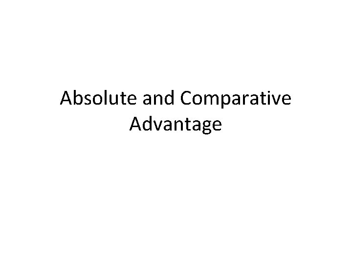 Absolute and Comparative Advantage 